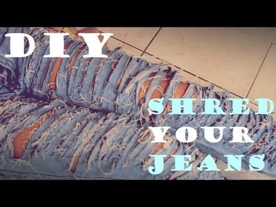 DIY: How to Shred your Jeans