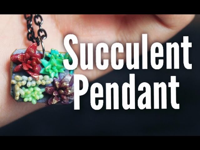 How to make a Succulent Pendant - Polymer Clay Tutorial