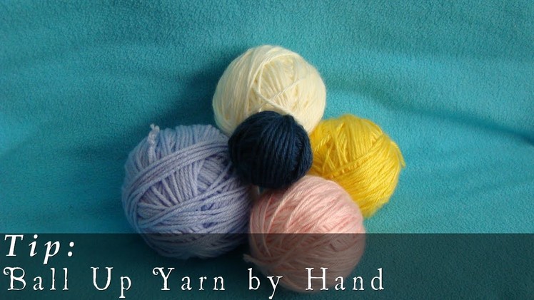 Tip  |  Ball Up Yarn by Hand