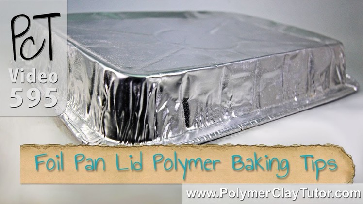 Polymer Clay Baking Tips - Using a Foil Pan Lid