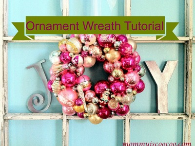 How to make a Christmas Ornament Wreath - Detailed Tutorial