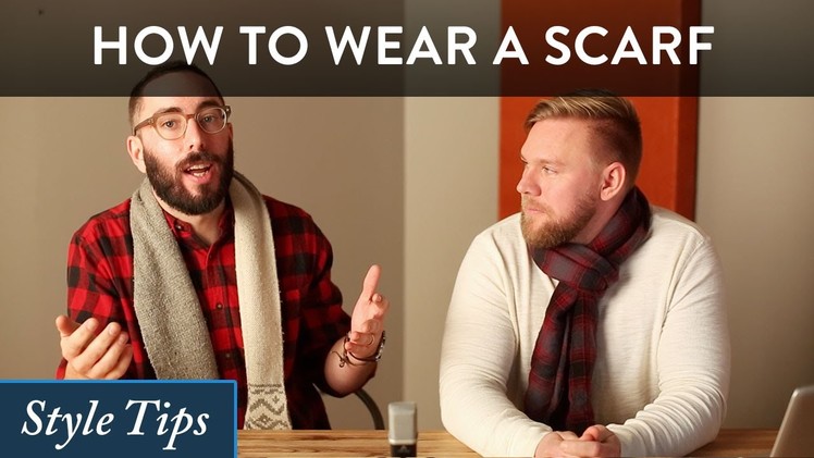 How to Wear a Scarf for Men - Style Advice and How to Tie Scarves