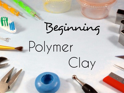 Beginning Polymer Clay - Tools and Supplies | Tips