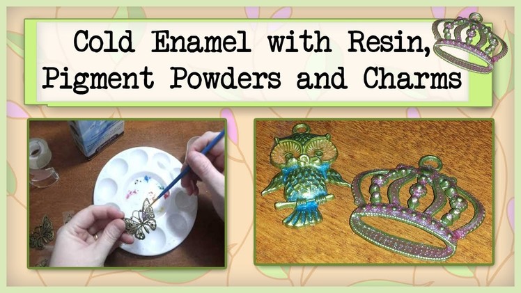 Cold Enamel with Resin, Pigment Powders and Charms