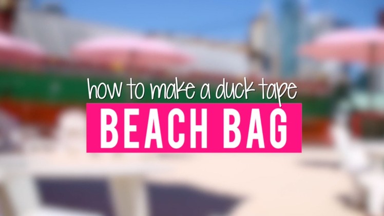 Duck Tape Crafts with LaurDIY: How to Make a Duck Tape Beach Bag