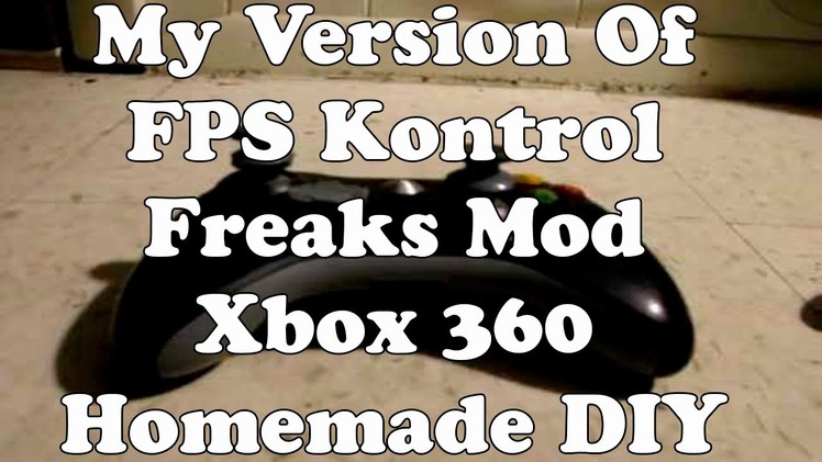 My Version Of FPS Kontrol Freak Mod Xbox 360 Homemade DIY