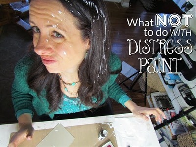 What NOT to do with Distress Paint!