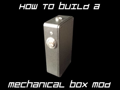 How to build a Mechanical Box Mod FULL TUTORIAL