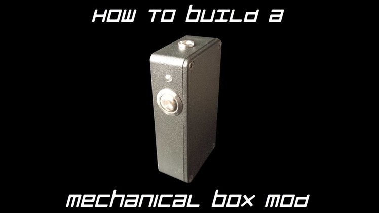 How to build a Mechanical Box Mod FULL TUTORIAL