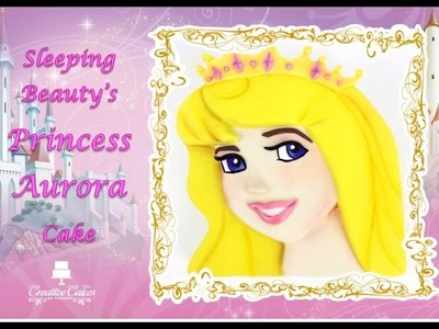 Sleeping Beauty's Princess Aurora Cake - (How to make)