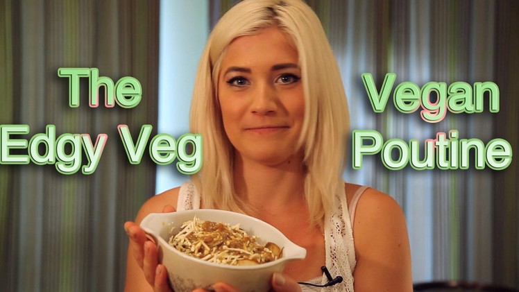 The Edgy Veg: Vegan Poutine Recipe