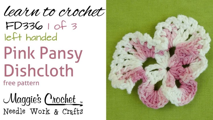 FD336 Pink Pansy Dishcloth Part 1 of 3 - Left Handed