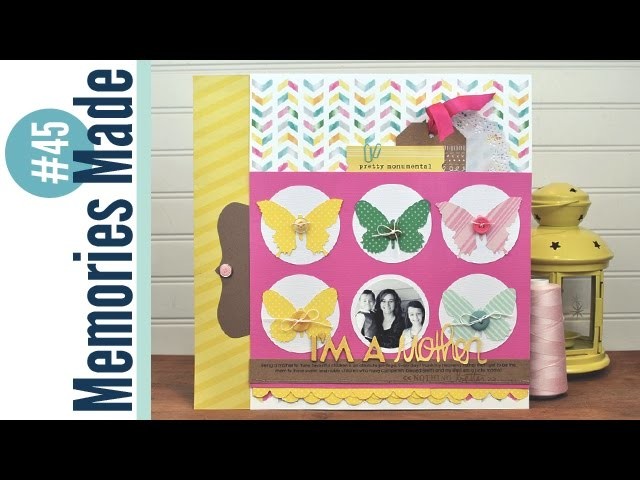 Memories Made #45 Scrapbooking Process: Mother's Day Layout
