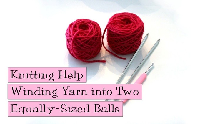 Winding Yarn into Two Equally-Sized Balls