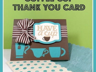 Artfully Sent Cricut Cartridge Coffee card Close to My Heart