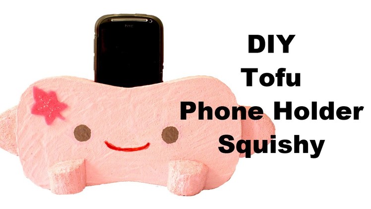 Homemade Tofu Phone Holder Squishy Tutorial