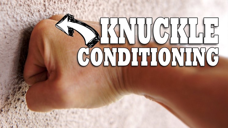 How To Condition Your Knuckles | Hand & Wrist Conditioning