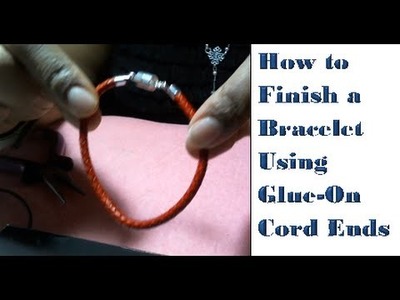 How to Finish a Bracelet Using Glue-On Cord Ends