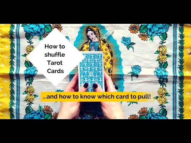How to shuffle tarot cards.  and know which card to pull!