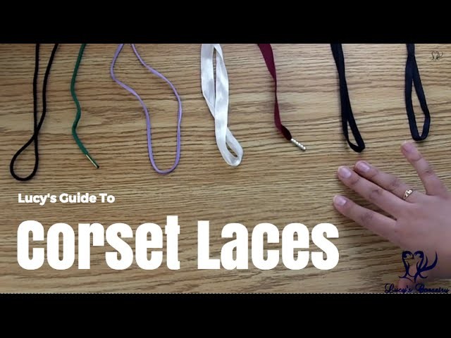 Lucy's Guide to Corset Laces & Ribbons | Lucy's Corsetry