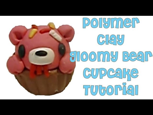 Polymer Clay Tutorial Gloomy Bear X Cupcakel.