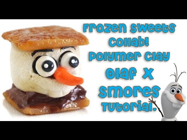 Frozen Sweets Collab: Olaf S'mores Polymer Clay Tutorial!