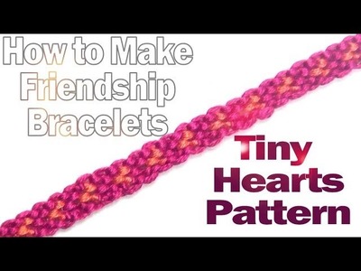 How to Make Friendship Bracelets ♥ Tiny Hearts Pattern