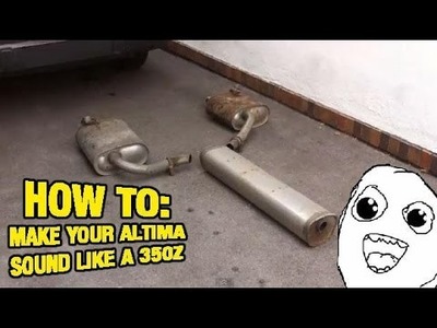 How To Make An Altima Sound Like A 350z or G35 Exhaust