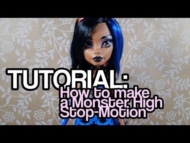 TUTORIAL: How to make a Monster High Stop-Motion (Basics)