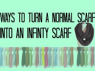 5 Ways To Transform a Scarf Into an Infinity Scarf