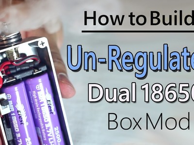 How to Build Unregulated Dual 18650 Box Mod