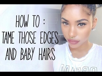 HOW TO TAME EDGES.BABY HAIRS