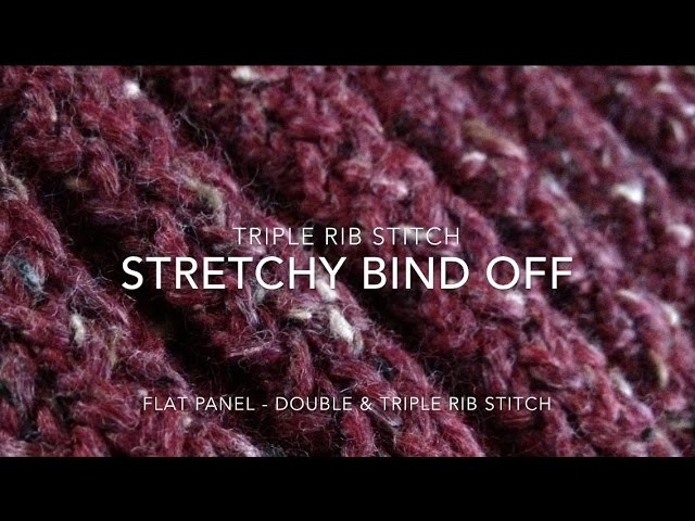 Stretchy Bind Off | Triple Rib Stitch or the Double Rib Stitch