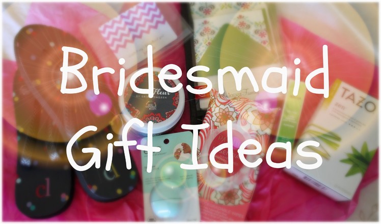 Bridesmaid Gift Ideas | What to Get for Your Bridal Party