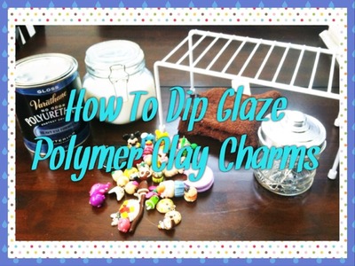 How to Glaze Polymer Clay Charms