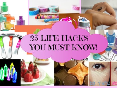 25 LIFE HACKS YOU NEED TO KNOW!