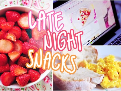 Late Night Snack Ideas!