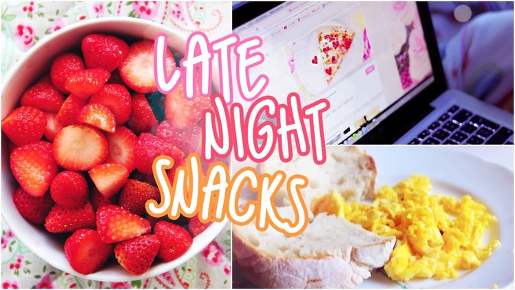 Late Night Snack Ideas!