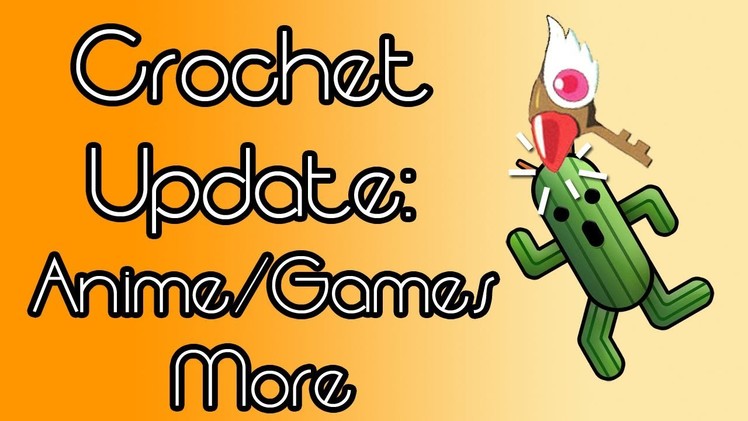 Crochet Update: Anime.Games and More~!