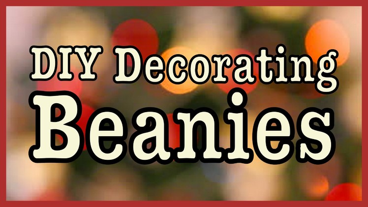 DIY Beanies! ✽ How to Decorate for the Winter!