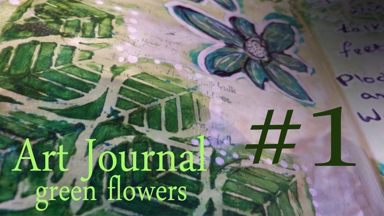 Art Journal Page 1 ~ green flowers