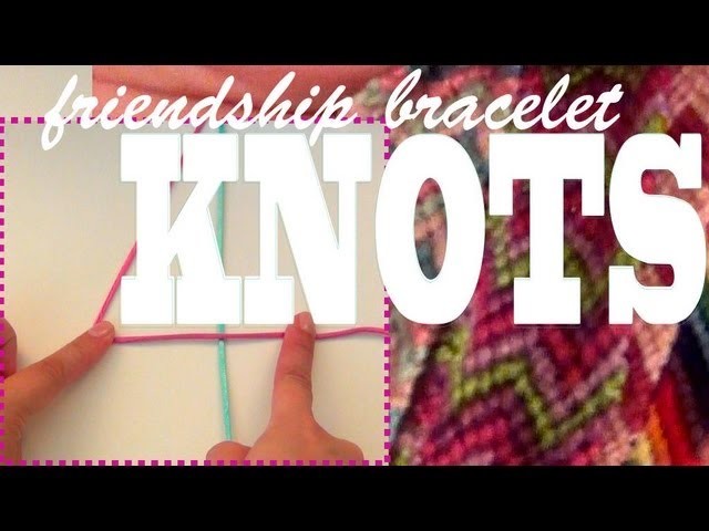 How to Make Friendship Bracelets ♥ Learning the Four Knots ♥
