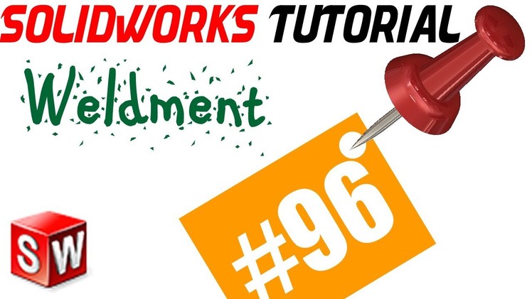 SolidWorks 2014 Weldments Tutorial 96: Introduction