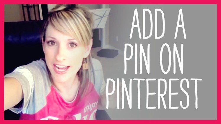 How to add a pin on Pinterest tutorial, video tutorial