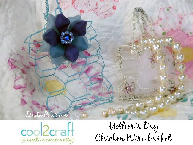 How to Make a Chicken Wire Basket by Linda Peterson