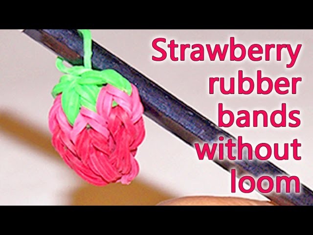 How to make Strawberry rubber band without loom