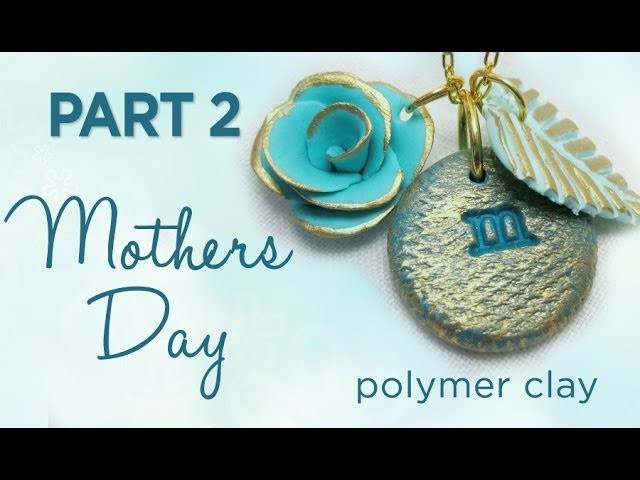 Mothers Day Gift Part 2 - Polymer Clay
