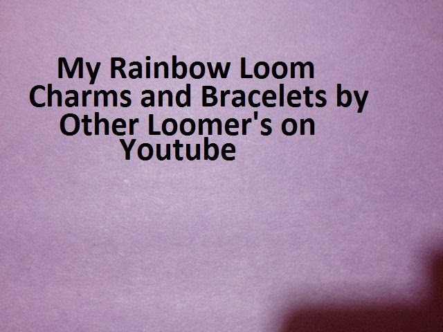 My Rainbow Loom Charms and Bracelets by Other Loomer's on YouTube