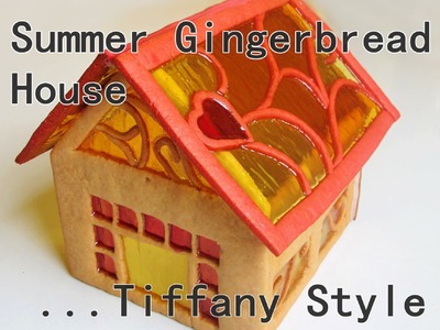 Summer-Gingerbread House Tiffany style - How to make