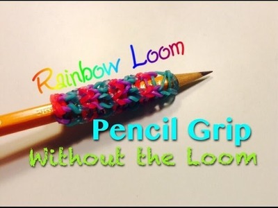 EASY Rainbow Loom Pencil Grip WITHOUT Loom